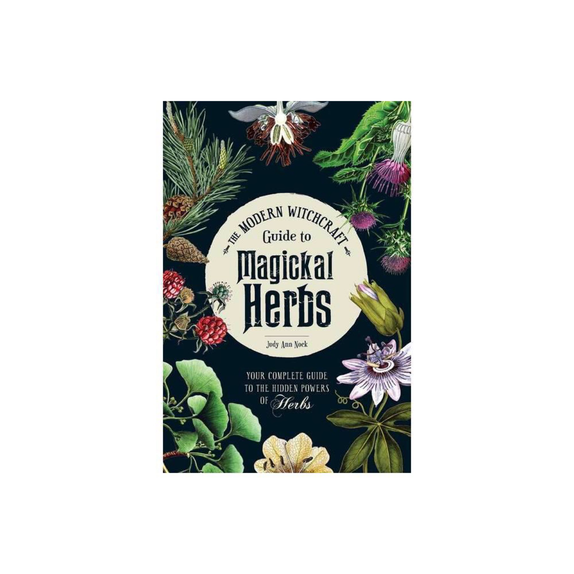 The Modern Witchcraft Guide to Magickal Herbs