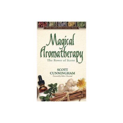 Magical Aromatherapy: The Power of Scent (Llewellyn's New Age) by Scott Cunningham