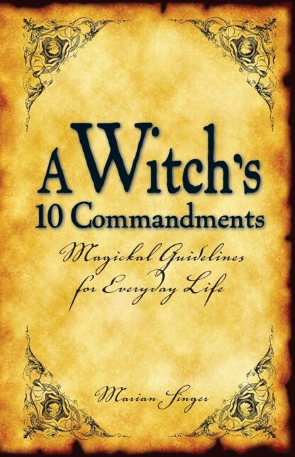 A Witch's 10 Commandments: Magickal Guidelines for Everyday Life